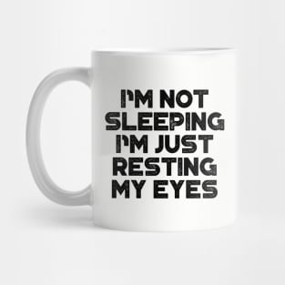 I'm Not Sleeping I'm Just Resting My Eyes Funny Mug